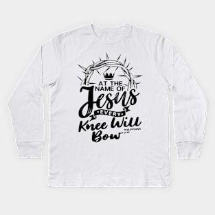 At The Name Of Jesus EVERY KNEE WILL BOW - Philippians 2:10 Kids Long Sleeve T-Shirt